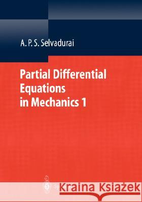 Partial Differential Equations in Mechanics 1: Fundamentals, Laplace's Equation, Diffusion Equation, Wave Equation Selvadurai, A. P. S. 9783540672838 Springer