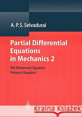Partial Differential Equations in Mechanics 2: The Biharmonic Equation, Poisson’s Equation A. P. S. Selvadurai 9783540672845