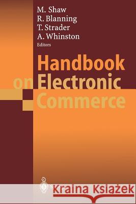 Handbook on Electronic Commerce Michael Shaw Robert Blanning Troy Strader 9783540673446 Springer