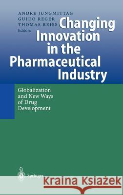 Changing Innovation in the Pharmaceutical Industry: Globalization and New Ways of Drug Development Jungmittag, Andre 9783540673576 Springer