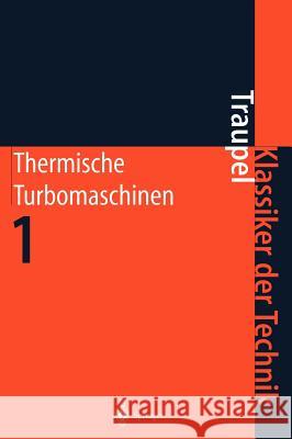 Thermische Turbomaschinen: Thermodynamisch-Strömungstechnische Berechnung Traupel, Walter 9783540673767 Springer