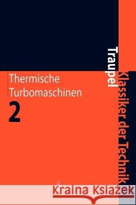 Thermische Turbomaschinen: Geänderte Betriebsbedingungen, Regelung, Mechanische Probleme, Temperaturprobleme Traupel, Walter 9783540673774 Springer