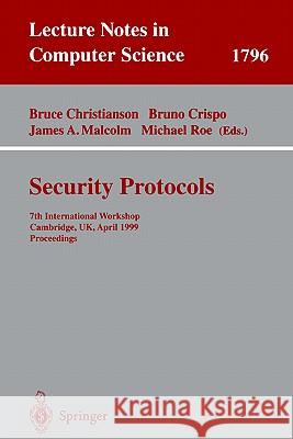 Security Protocols: 7th International Workshop Cambridge, UK, April 19-21, 1999 Proceedings Bruce Christianson, Bruno Crispo, James A. Malcolm, Michael Roe 9783540673811