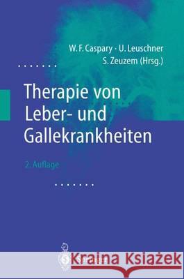 Therapie Von Leber- Und Gallekrankheiten W. F. Caspary U. Leuschner S. Zeuzem 9783540673903 Springer