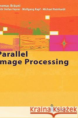 Parallel Image Processing Thomas Braunl Stefan Feyrer Wolfgang Rapf 9783540674009 Springer
