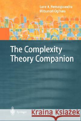 The Complexity Theory Companion Lane A. Hemaspaandra, Mitsunori Ogihara 9783540674191 Springer-Verlag Berlin and Heidelberg GmbH & 
