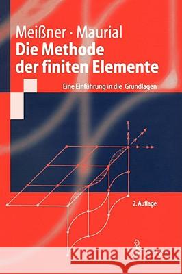 Die Methode Der Finiten Elemente: Eine Einführung in Die Grundlagen Meißner, Udo F. 9783540674399 Springer