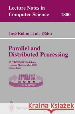 Parallel and Distributed Processing: 15 Ipdps 2000 Workshops Cancun, Mexico, May 1-5, 2000 Proceedings Rolim, Jose 9783540674429