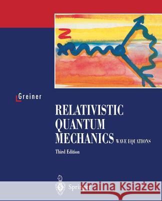 Relativistic Quantum Mechanics. Wave Equations Walter Greiner W. Greiner D. a. Bromley 9783540674573