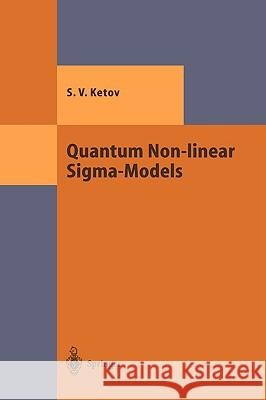 Quantum Non-Linear Sigma-Models: From Quantum Field Theory to Supersymmetry, Conformal Field Theory, Black Holes and Strings Ketov, Sergei V. 9783540674610 Springer