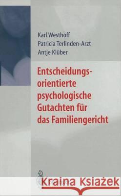 Entscheidungsorientierte Psychologische Gutachten Fa1/4r Das Familiengericht Karl Westhoff Patricia Terlinden-Arzt Antje Kl]ber 9783540674658