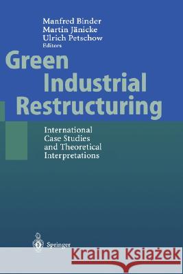 Green Industrial Restructuring: International Case Studies and Theoretical Interpretations Binder, Manfred 9783540674672