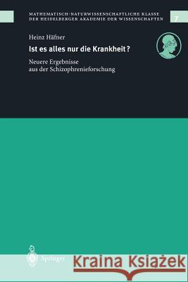 Ist Es Alles Nur Die Krankheit?: Neue Ergebnisse Aus Der Schizophrenieforschung Heinz Hafner 9783540674948 Springer