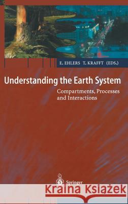 Understanding the Earth System: Compartments, Processes and Interactions Eckart Ehlers E. Ehlers T. Krafft 9783540675150