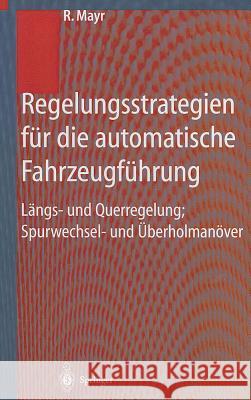 Regelungsstrategien Für Die Automatische Fahrzeugführung: Längs- Und Querregelung, Spurwechsel- Und Überholmanöver Mayr, Robert 9783540675181 Springer
