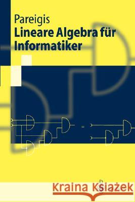 Lineare Algebra Für Informatiker: I. Grundlagen, Diskrete Mathematik. II. Lineare Algebra Pareigis, Bodo 9783540675334 Springer