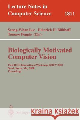 Biologically Motivated Computer Vision: First IEEE International Workshop Bmcv 2000, Seoul, Korea, May 15-17, 2000 Proceedings Lee, Seong-Whang 9783540675600