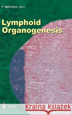 Lymphoid Organogenesis: Proceedings of the Workshop held at the Basel Institute for Immunology 5th–6th November 1999 Fritz Melchers 9783540675693