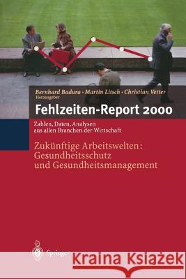 Fehlzeiten-Report 2000: Zukünftige Arbeitswelten: Gesundheitsschutz Und Gesundheits-Management Badura, Bernhard 9783540675709