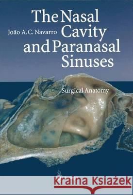 The Nasal Cavity and Paranasal Sinuses: Surgical Anatomy Joao A. C. Navarro Jooao A. C. Navarro Joao d 9783540675785 Springer Berlin Heidelberg