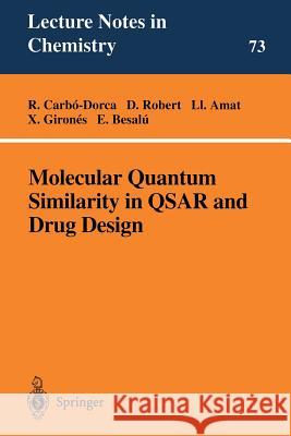 Molecular Quantum Similarity in QSAR and Drug Design R. Carbo-Dorca, D. Robert, L. Amat, X. Girones, E. Besalu 9783540675815 Springer-Verlag Berlin and Heidelberg GmbH & 