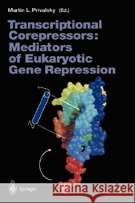 Transcriptional Corepressors: Mediators of Eukaryotic Gene Repression Martin L. Privalsky 9783540676119 Springer