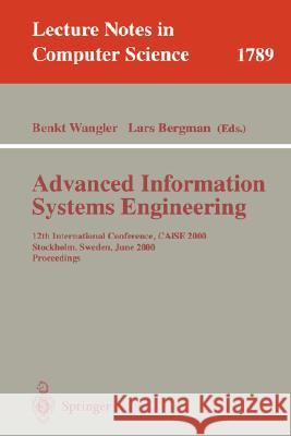 Advanced Information Systems Engineering: 12th International Conference, Caise 2000 Stockholm, Sweden, June 5-9, 2000 Proceedings Wangler, Benkt 9783540676300 Springer