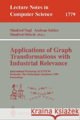 Applications of Graph Transformations with Industrial Relevance: International Workshop, Agtive'99 Kerkrade, the Netherlands, September 1-3, 1999 Proc Nagl, Manfred 9783540676584 Springer