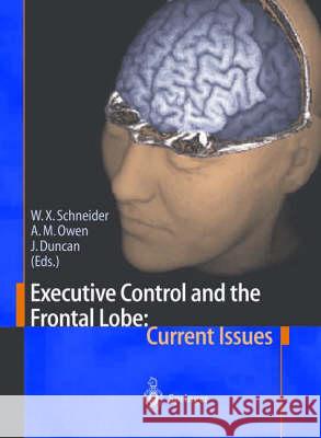 Executive Control and the Frontal Lobe: Current Issues Werner X. Schneider Adrian M. Owen John Duncan 9783540676768 Springer