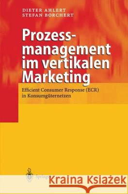 Prozessmanagement Im Vertikalen Marketing: Efficient Consumer Response (Ecr) in Konsumg Ternetzen Ahlert, Dieter 9783540676928 Springer, Berlin