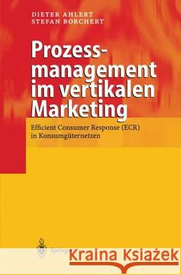 Prozessmanagement Im Vertikalen Marketing: Efficient Consumer Response (Ecr) in Konsumg Ternetzen Ahlert, Dieter 9783540676928