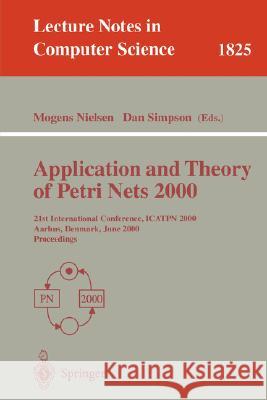 Application and Theory of Petri Nets 2000: 21st International Conference, ICATPN 2000, Aarhus, Denmark, June 26-30, 2000 Proceedings Mogens Nielsen, Dan Simpson 9783540676935
