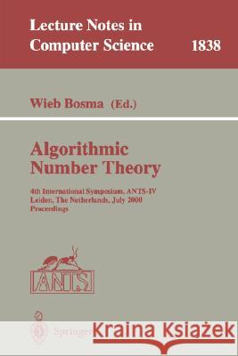 Algorithmic Number Theory: 4th International Symposium, Ants-IV Leiden, the Netherlands, July 2-7, 2000 Proceedings Bosma, Wieb 9783540676959 Springer