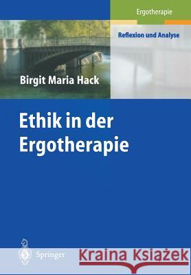 Ethik in der Ergotherapie P. Higman, Birgit M. Hack 9783540676997 Springer-Verlag Berlin and Heidelberg GmbH & 