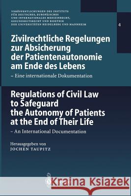Zivilrechtliche Regelungen Zur Absicherung Der Patientenautonomie Am Ende Des Lebens/Regulations of Civil Law to Safeguard the Autonomy of Patients at Taupitz, Jochen 9783540677055 Springer