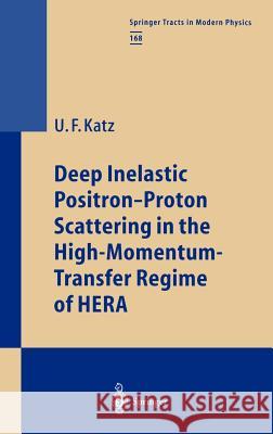 Deep Inelastic Positron-Proton Scattering in the High-Momentum-Transfer Regime of Hera Katz, Ulrich F. 9783540677086 Springer