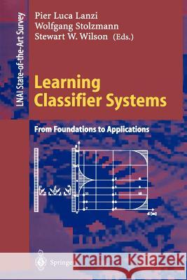 Learning Classifier Systems: From Foundations to Applications Pier L. Lanzi, Wolfgang Stolzmann, Stewart W. Wilson 9783540677291 Springer-Verlag Berlin and Heidelberg GmbH & 