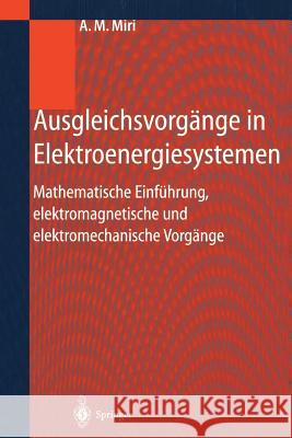 Ausgleichsvorgänge in Elektroenergiesystemen: Mathematische Einführung, Elektromagnetische Und Elektromechanische Vorgänge Miri, Amir M. 9783540677352 Springer, Berlin