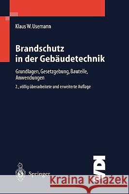 Brandschutz in Der Gebäudetechnik: Grundlagen Gesetzgebung Bauteile Anwendungen Usemann, Klaus W. 9783540677383 Springer