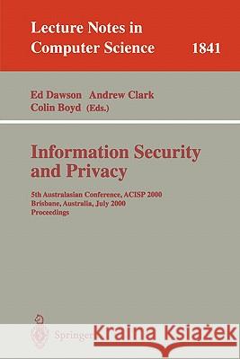 Information Security and Privacy: 5th Australasian Conference, Acisp 2000, Brisbane, Australia, July 10-12, 2000, Proceedings Dawson, Ed 9783540677420 Springer