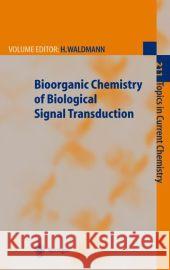 Bioorganic Chemistry of Biological Signal Transduction H. Waldmann G. Dorman P. J. Hergenrother 9783540677468 Springer