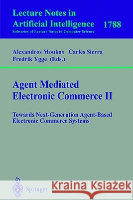Agent Mediated Electronic Commerce II: Towards Next-Generation Agent-Based Electronic Commerce Systems Moukas, Alexandros 9783540677734 Springer