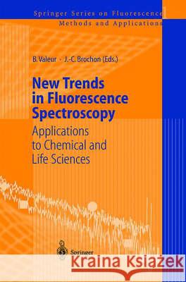 New Trends in Fluorescence Spectroscopy: Applications to Chemical and Life Sciences Bernard Valeur Jean-Claude Brochon B. Valeur 9783540677796 Springer