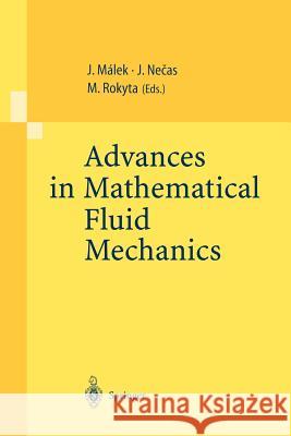 Advances in Mathematical Fluid Mechanics: Lecture Notes of the Sixth International School Mathematical Theory in Fluid Mechanics, Paseky, Czech Republic, Sept. 19–26, 1999 Josef Malek, Jindrich Necas, Mirko Rokyta 9783540677864