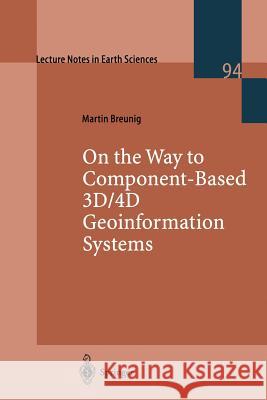 On the Way to Component-Based 3d/4D Geoinformation Systems Breunig, Martin 9783540678069 Springer Berlin Heidelberg