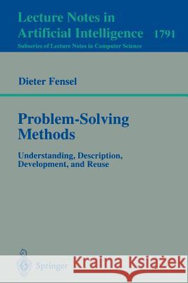 Problem-Solving Methods: Understanding, Description, Development, and Reuse Dieter Fensel 9783540678168 Springer-Verlag Berlin and Heidelberg GmbH & 