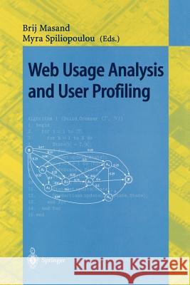 Web Usage Analysis and User Profiling: International WEBKDD'99 Workshop San Diego, CA, USA, August 15, 1999 Revised Papers Brij Masand, Myra Spiliopoulou 9783540678182