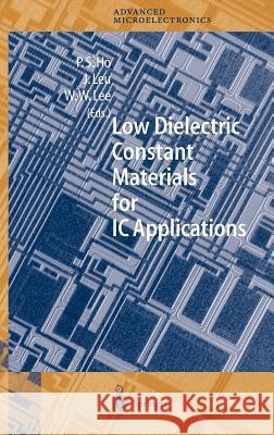 Low Dielectric Constant Materials for IC Applications Paul S. Ho Wei William Lee Jihperng Leu 9783540678199 Springer