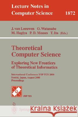 Theoretical Computer Science: Exploring New Frontiers of Theoretical Informatics: International Conference Ifip Tcs 2000 Sendai, Japan, August 17-19, Leeuwen, Jan Van 9783540678236