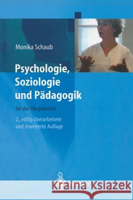 Psychologie, Soziologie Und Pädagogik Für Die Pflegeberufe Schaub, Monika 9783540678472 Springer